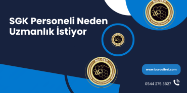 SGK Personeli Neden Uzmanlık İstiyor