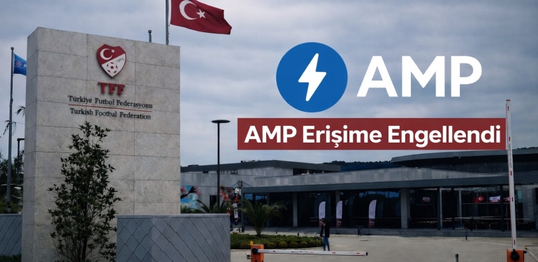TFF, Google destekli AMP’ye erişim engeli getirdi